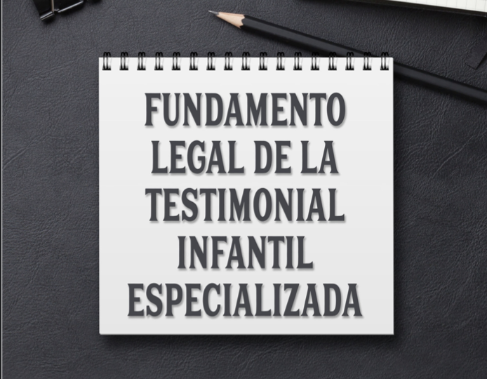 Fundamento legal de la testimonil infantil especializada
