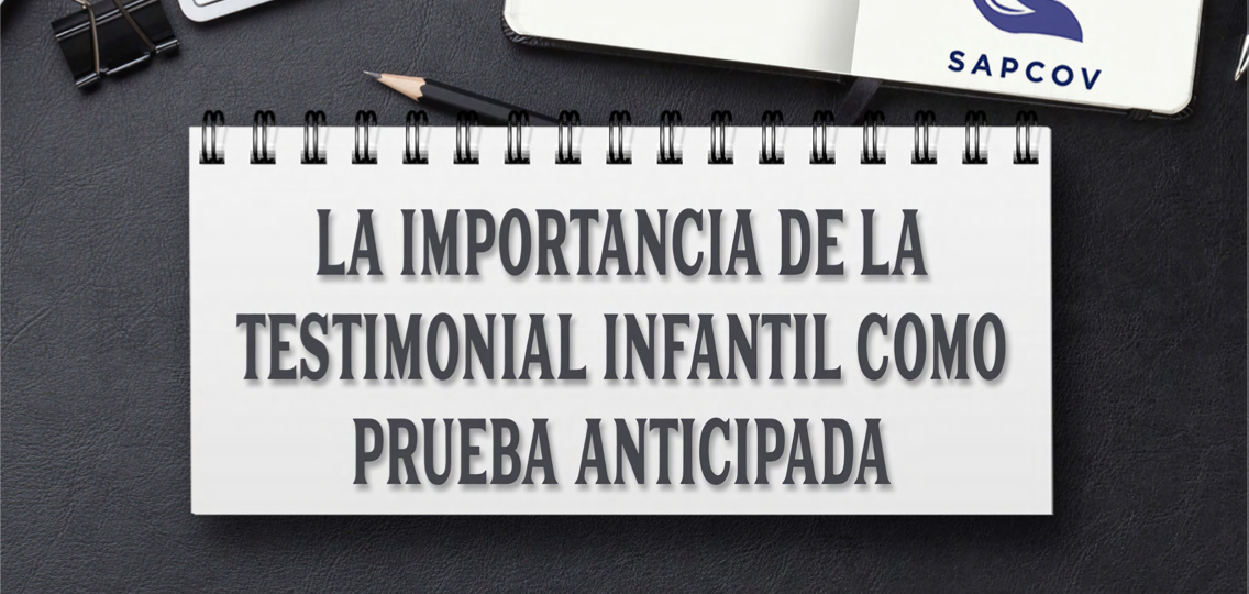 La importancia d ela testimonial infantil como prueba anticipada
